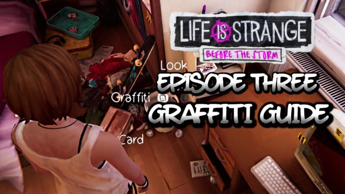 Life Is Strange Before The Storm Episode 3 Graffiti Guide Agoxen 